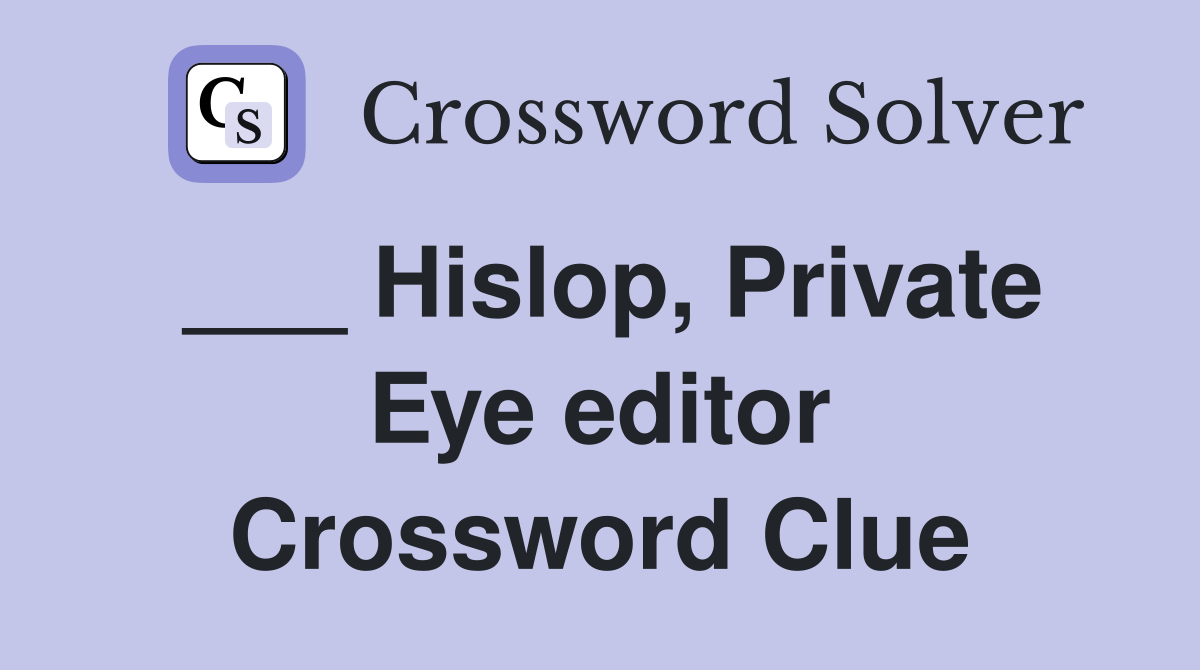 Hislop, Private Eye editor Crossword Clue Answers Crossword Solver